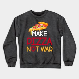 Make Pizza Not War!  Funny - Love Pizza - Pizza Lovers - Pizzeria Crewneck Sweatshirt